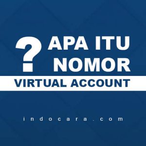 Apa Itu Nomor Virtual Account, Contoh dan Kegunaannya