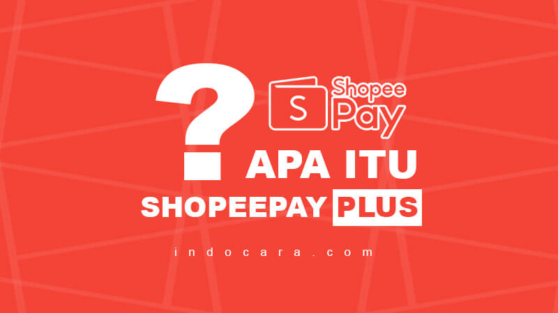 Apa Itu ShopeePay Plus, Serta Kelebihan dan Kekurangannya