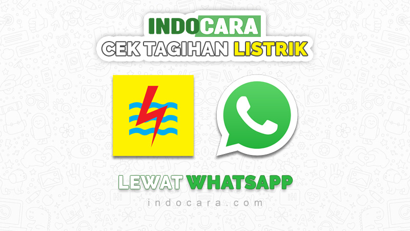 Cara Cek Tagihan Listrik PLN Lewat WA (Whatsapp) Tanpa Aplikasi - IndoCara
