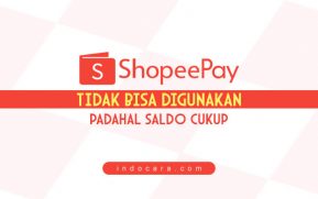 Mengapa ShopeePay Tidak Bisa Digunakan Padahal Saldo Cukup - IndoCara