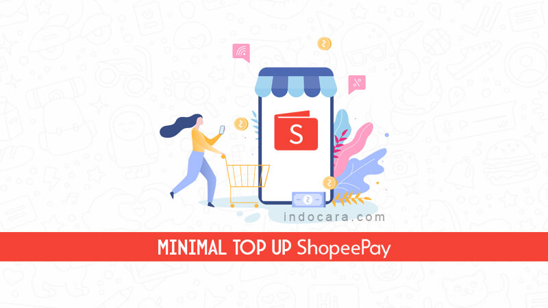 Batas Minimal Top Up ShopeePay - IndoCara