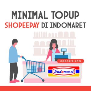 Minimal Top Up ShopeePay di Indomaret - Indocara